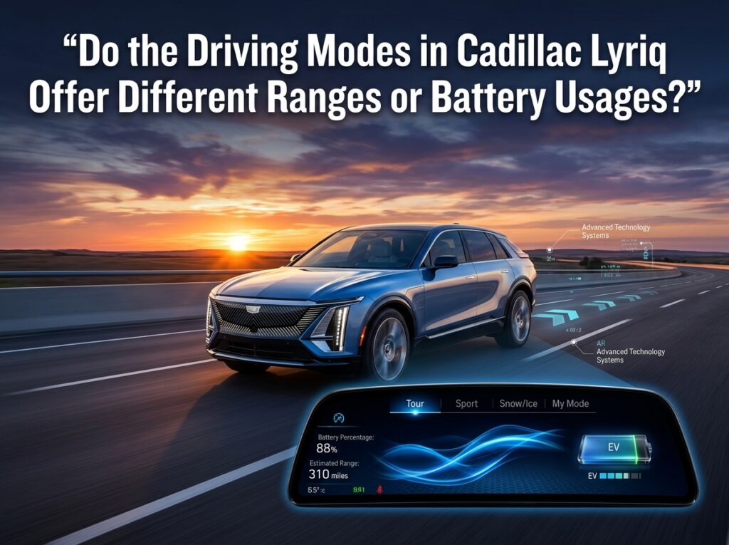 Do the Driving Modes in Cadillac Lyriq Offer Different Ranges or Battery Usages